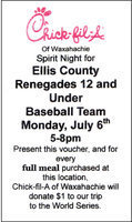 Image: Present voucher — Present this voucher, and Chick-fil-A® will donate $1.00 for every full meal purchased to the Ellis County Renegades baseball team in support of their trip to the World Series.