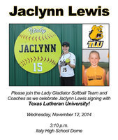 Image: Please join the Lady Gladiator Softball Team and Coaches on Wednesday, November 12, 2014 at 3:10 pm inside the Italy High School Dome to celebrate 2015 senior Jaclynn Lewis signing to play college softball. Jaclynn has committed to play with Texas Lutheran University in Seguin, Texas.