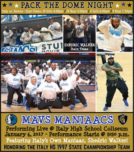 Image: The Mavs Maniaacs, featuring Italy’s own, Shedric Walker (A Maniaac since 2013), are set to perform live during Italy’s PACK THE DOME NIGHT on Friday,  January 6, 2017. Italy will be playing four games against visiting Kerens while honoring Italy High School’s 1997 State Champion Boys Basketball Team.